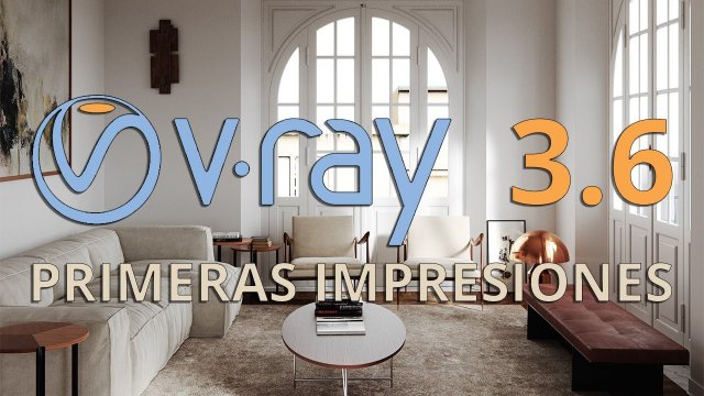 Vray 3-6 primeras impresiones 